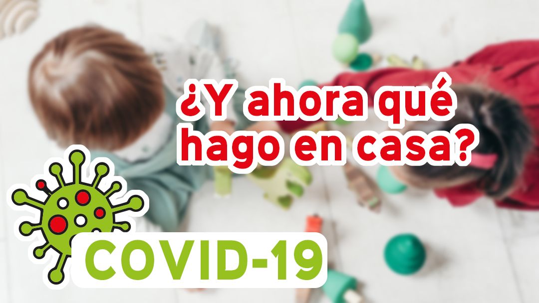 ¿Y ahora qué hago en casa? Coronavirus 2020
